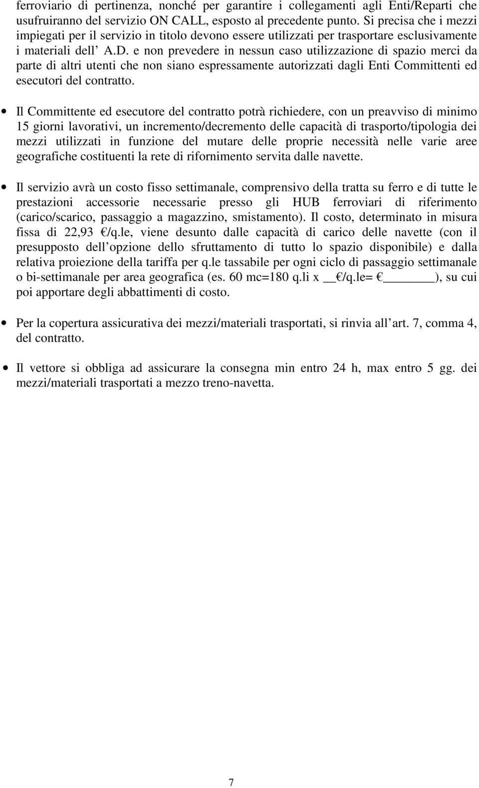 e non prevedere in nessun caso utilizzazione di spazio merci da parte di altri utenti che non siano espressamente autorizzati dagli Enti Committenti ed esecutori del contratto.