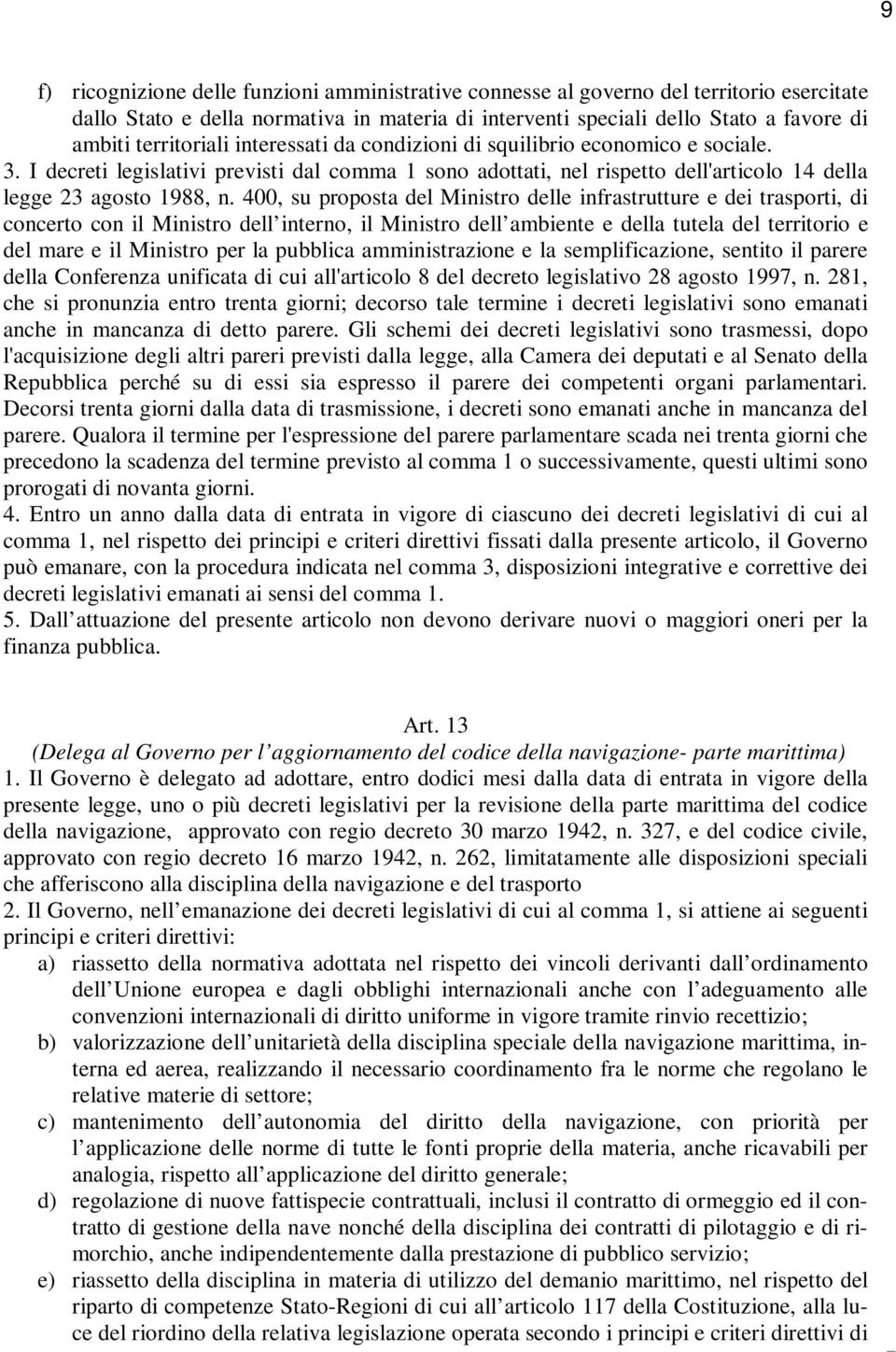 400, su proposta del Ministro delle infrastrutture e dei trasporti, di concerto con il Ministro dell interno, il Ministro dell ambiente e della tutela del territorio e del mare e il Ministro per la