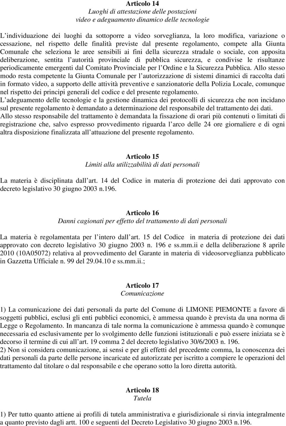 deliberazione, sentita l autorità provinciale di pubblica sicurezza, e condivise le risultanze periodicamente emergenti dal Comitato Provinciale per l Ordine e la Sicurezza Pubblica.