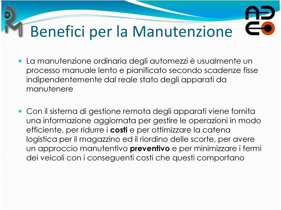 informazione aggiornata per gestire le operazioni in modo efficiente, per ridurre i costi e per ottimizzare la catena logistica per il magazzino