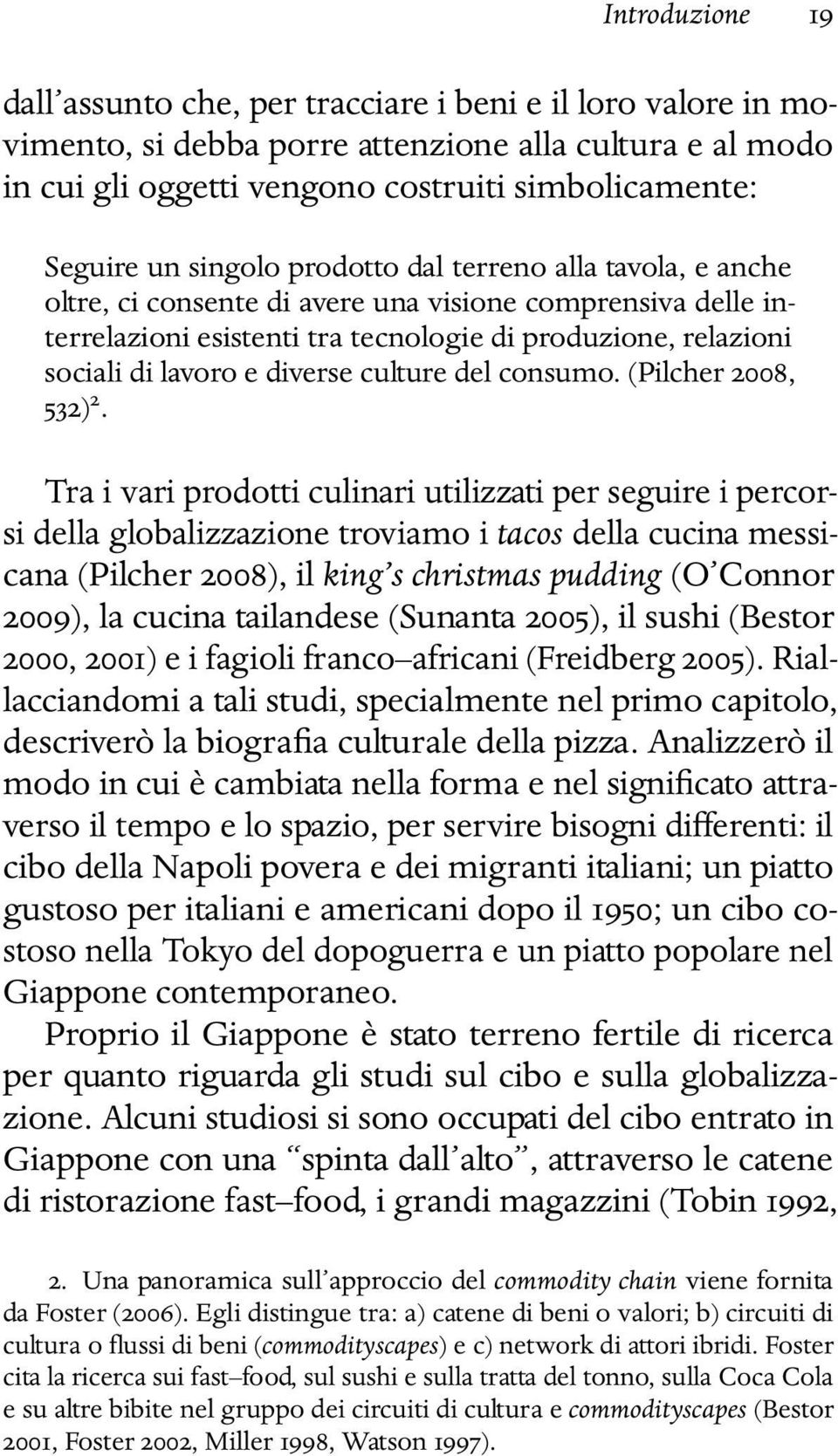 diverse culture del consumo. (Pilcher 2008, 532) 2.