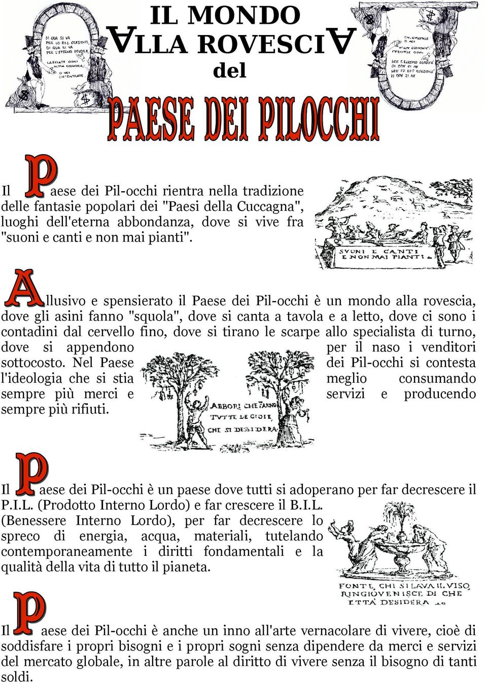 llusivo e spensierato il Paese dei Pil-occhi è un mondo alla rovescia, dove gli asini fanno "squola", dove si canta a tavola e a letto, dove ci sono i contadini dal cervello fino, dove si tirano le