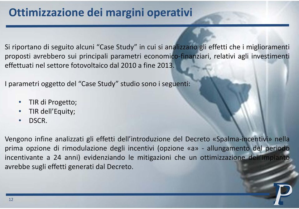 I parametri oggetto del Case Study studio sono i seguenti: TIR di Progetto; TIR dell Equity; DSCR.