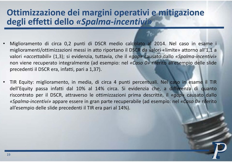 «Spalma incentivi» non viene recuperato integralmente (ad esempio: nel «Caso 0» riferito all esempio delle slide precedenti il DSCR era, infatti, pari a 1,37).