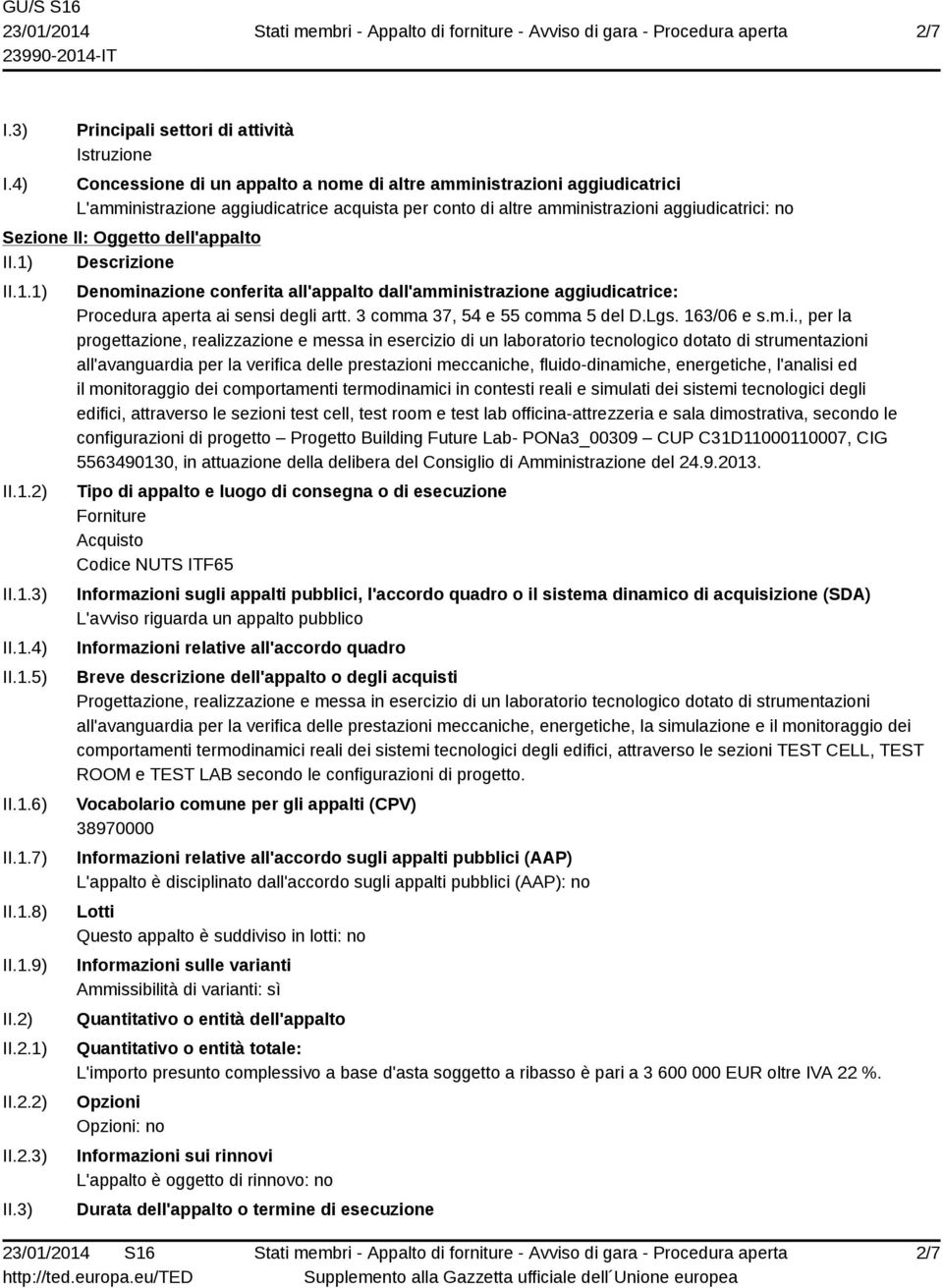 aggiudicatrici: no Sezione II: Oggetto dell'appalto II.1) Descrizione II.1.1) II.1.2) II.1.3) II.