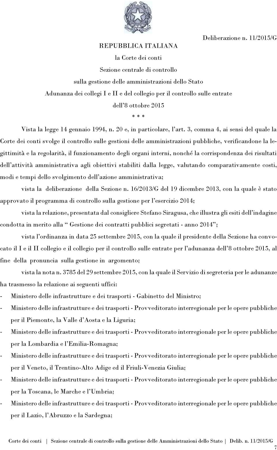 entrate dell 8 ottobre 2015 * * * Vista la legge 14 gennaio 1994, n. 20 e, in particolare, l art.