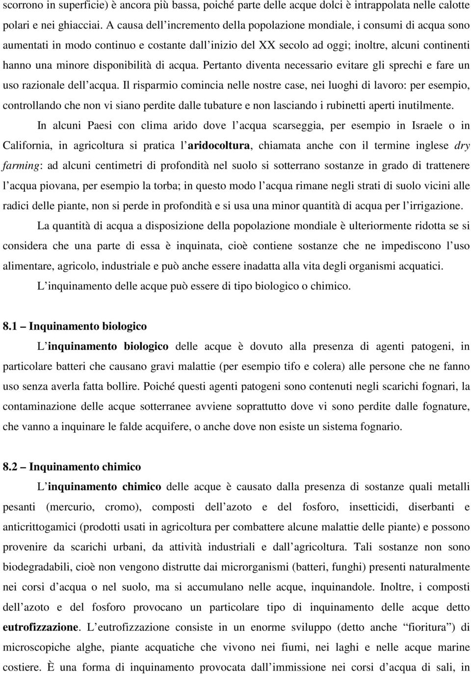 disponibilità di acqua. Pertanto diventa necessario evitare gli sprechi e fare un uso razionale dell acqua.