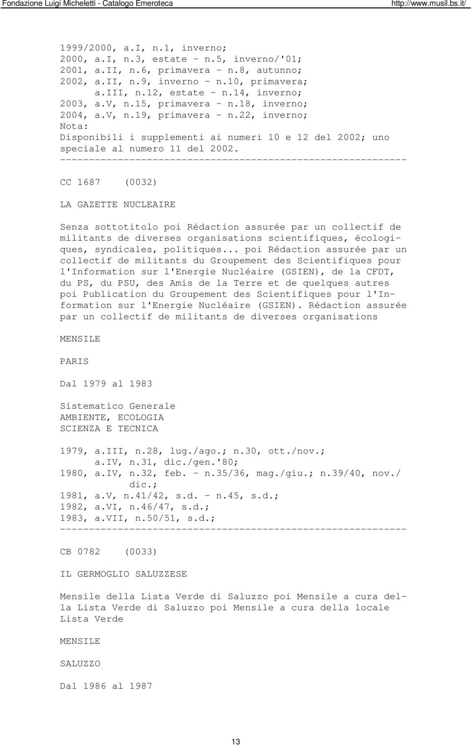 CC 1687 (0032) LA GAZETTE NUCLEAIRE Senza sottotitolo poi Rédaction assurée par un collectif de militants de diverses organisations scientifiques, écologiques, syndicales, politiques.