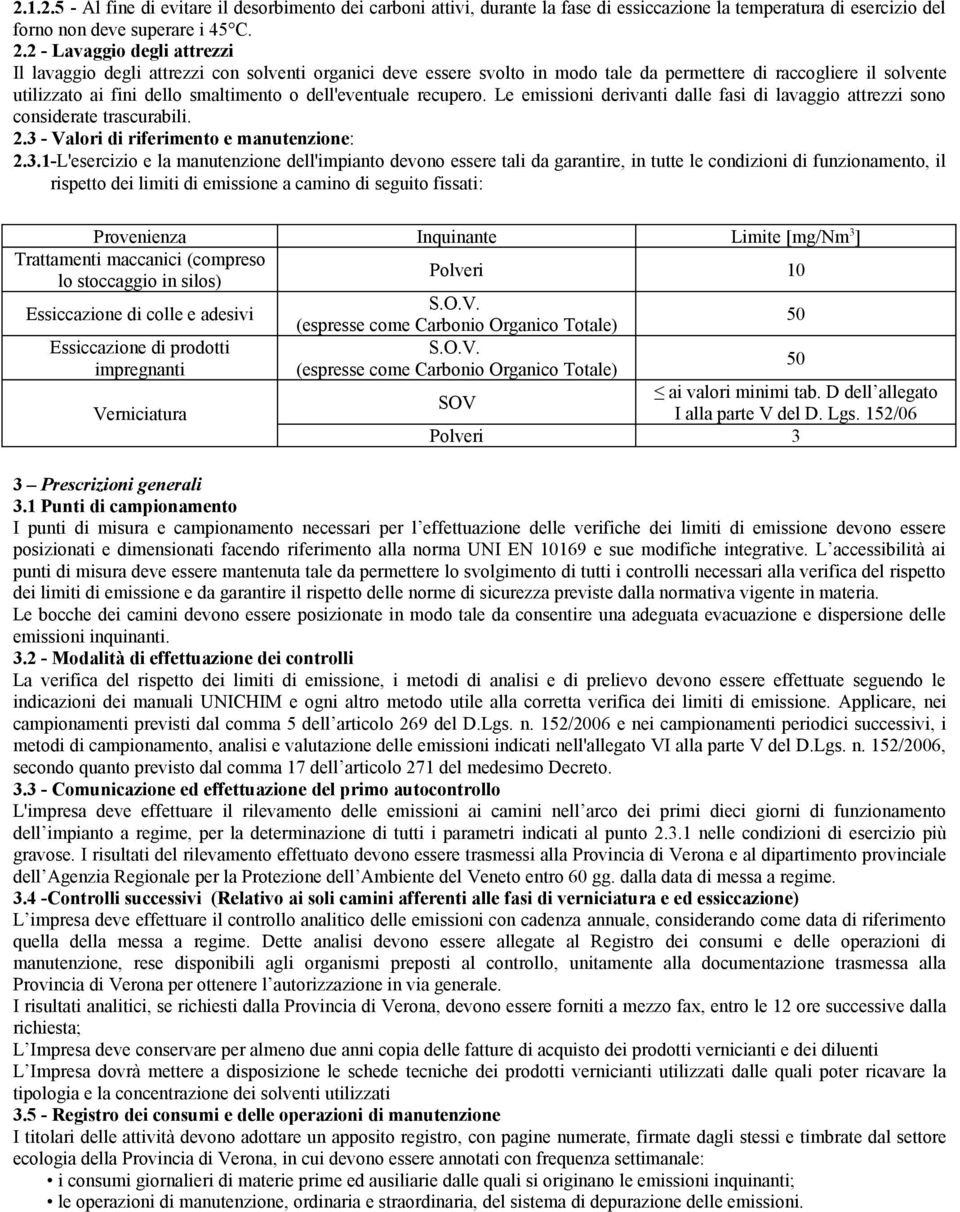 dell'eventuale recupero. Le emissioni derivanti dalle fasi di lavaggio attrezzi sono considerate trascurabili. 2.3 