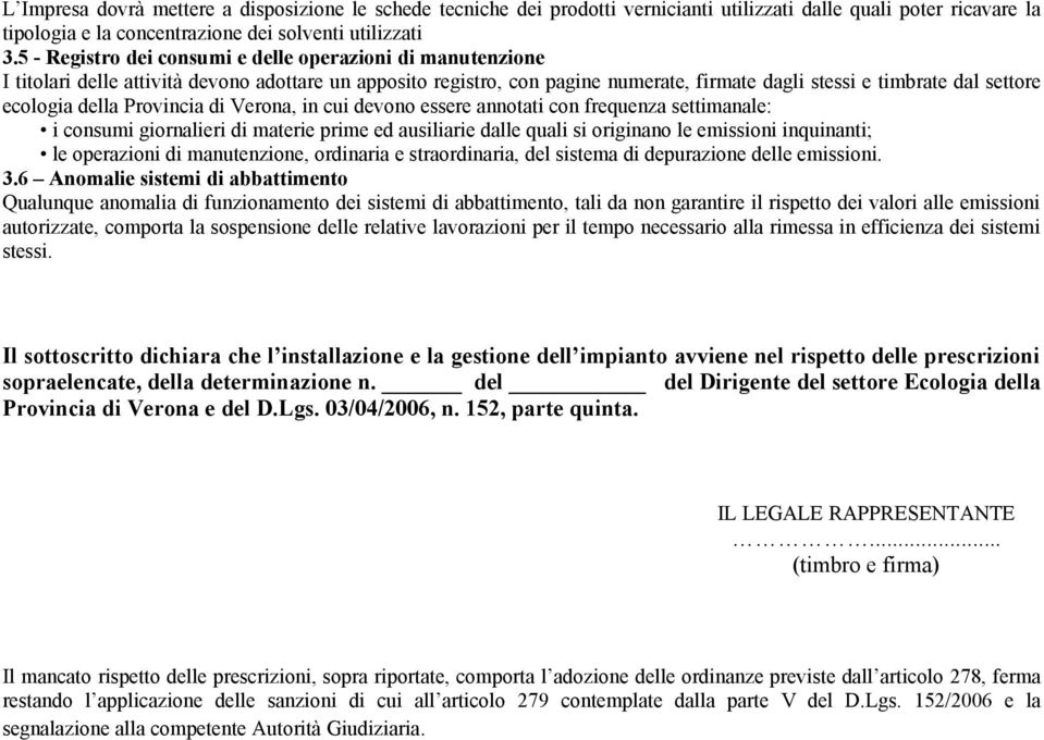 della Provincia di Verona, in cui devono essere annotati con frequenza settimanale: i consumi giornalieri di materie prime ed ausiliarie dalle quali si originano le emissioni inquinanti; le