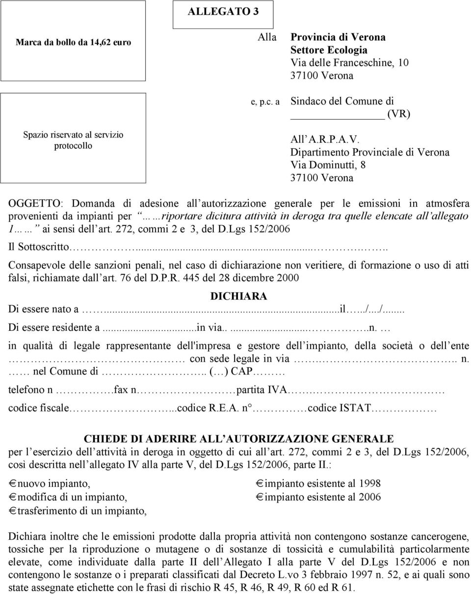 Dipartimento Provinciale di Verona Via Dominutti, 8 37100 Verona OGGETTO: Domanda di adesione all autorizzazione generale per le emissioni in atmosfera provenienti da impianti per riportare dicitura