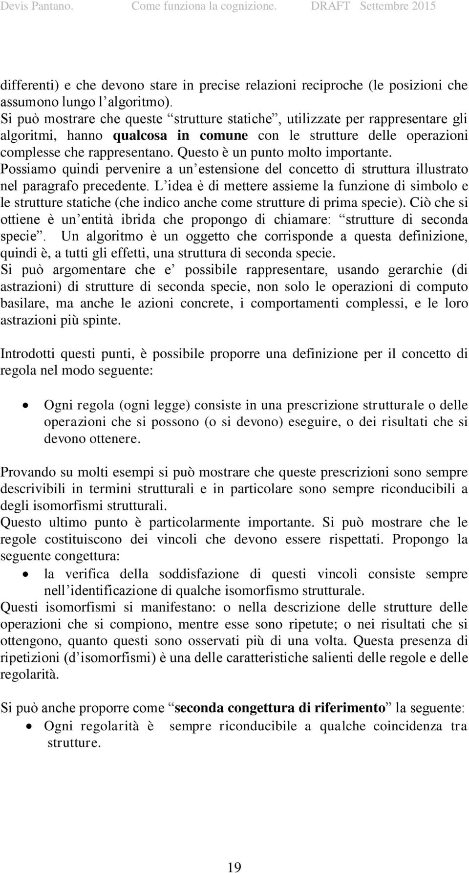 Questo è un punto molto importante. Possiamo quindi pervenire a un estensione del concetto di struttura illustrato nel paragrafo precedente.