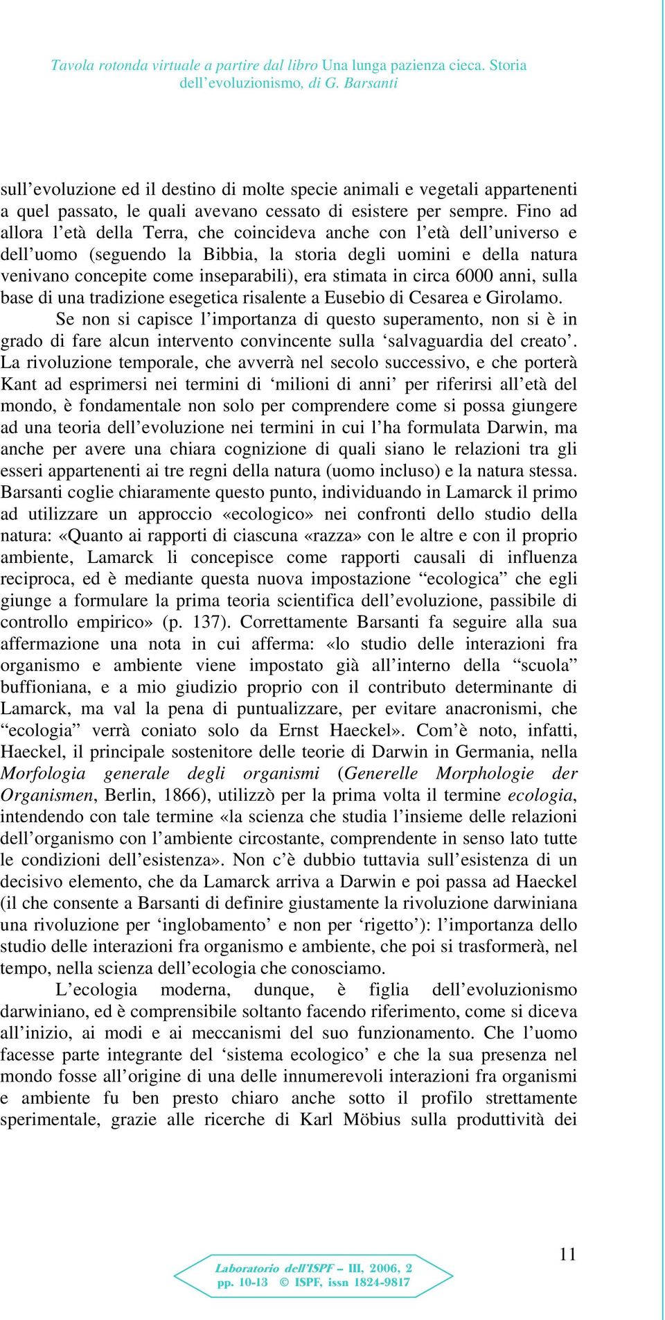 Fino ad allora l età della Terra, che coincideva anche con l età dell universo e dell uomo (seguendo la Bibbia, la storia degli uomini e della natura venivano concepite come inseparabili), era