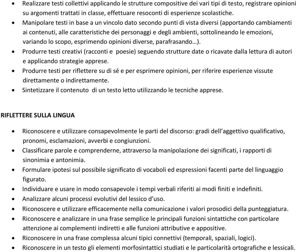 variando lo scopo, esprimendo opinioni diverse, parafrasando ). Produrre testi creativi (racconti e poesie) seguendo strutture date o ricavate dalla lettura di autori e applicando strategie apprese.