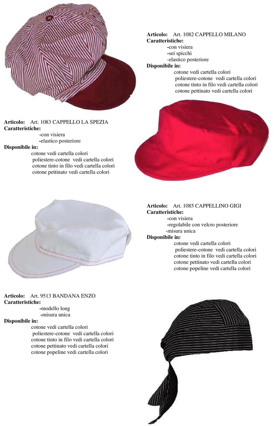 1085 CAPPELLINO GIGI -con visiera -regolabile con velcro posteriore -misura unica poliestere- cotone