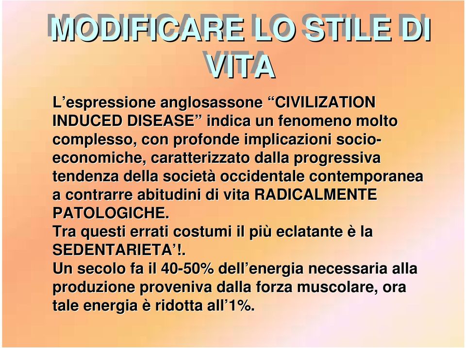 contrarre abitudini di vita RADICALMENTE PATOLOGICHE. Tra questi errati costumi il più eclatante è la SEDENTARIETA!