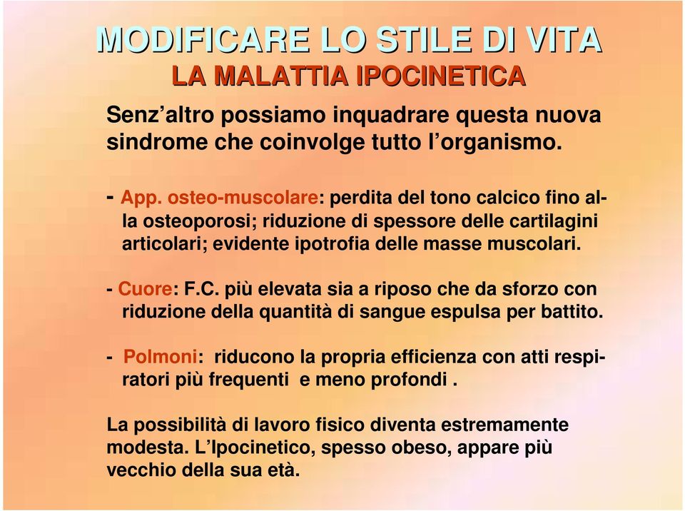 - Cuore: F.C. più elevata sia a riposo che da sforzo con riduzione della quantità di sangue espulsa per battito.