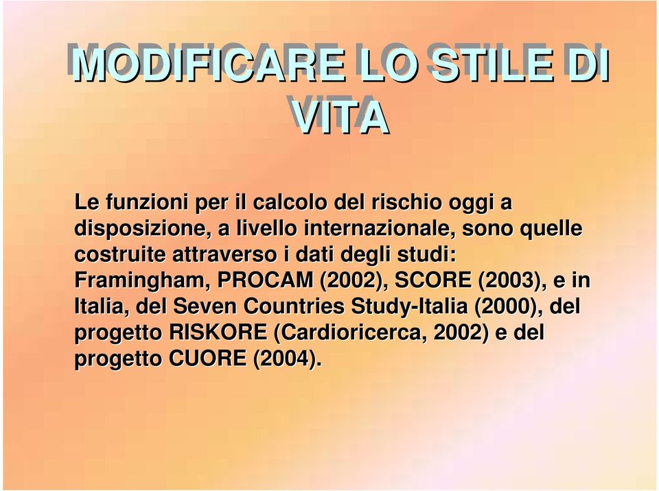 Framingham,, PROCAM (2002), SCORE (2003), e in Italia, del Seven Countries Study-Italia