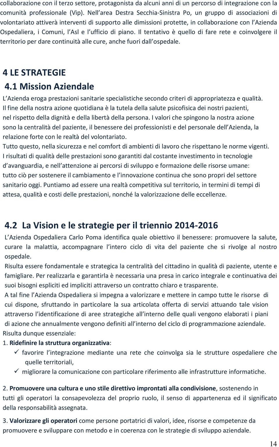 uffi io di pia o. Il tentativo è quello di fare rete e coinvolgere il te ito io pe da e o ti uità alle u e, a he fuo i dall ospedale. 4 LE STRATEGIE 4.