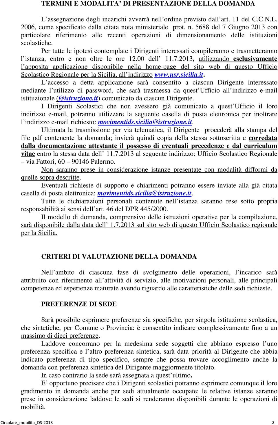 ta ministeriale prot. n. 5688 del 7 Giugno 2013 con particolare riferimento alle recenti operazioni di dimensionamento delle istituzioni scolastiche.