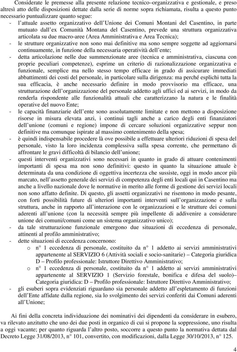 organizzativa articolata su due macro-aree (Area Amministrativa e Area Tecnica); - le strutture organizzative non sono mai definitive ma sono sempre soggette ad aggiornarsi continuamente, in funzione