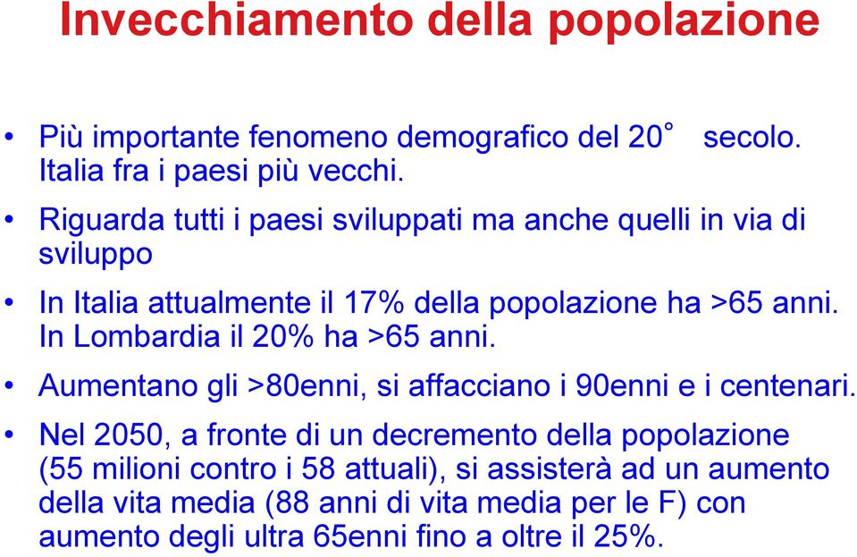 In Lombardia il 20% ha >65 anni. Aumentano gli >80enni, si affacciano i 90enni e i centenari.