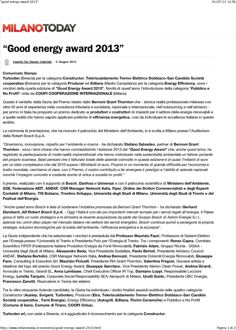 cooperativa (Bolzano) per la categoria Producer ed Edilana (Medio Campidano) per la categoria Energy Efficiency, sono i vincitori della quarta edizione di "Good Energy Award 2013".