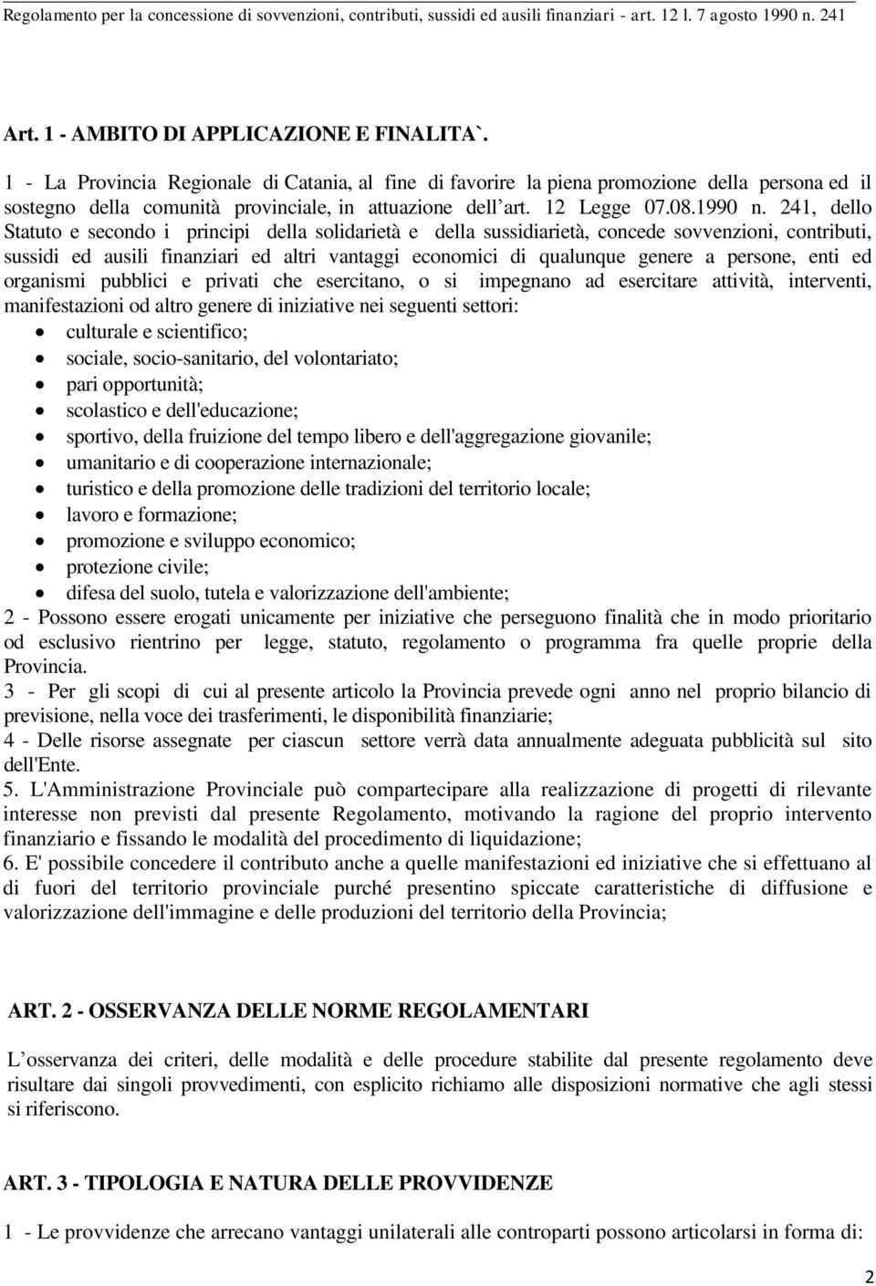 41, dello Statuto e secondo i principi della solidarietà e della sussidiarietà, concede sovvenzioni, contributi, sussidi ed ausili finanziari ed altri vantaggi economici di qualunque genere a