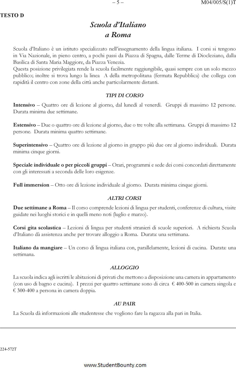 Questa posizione privilegiata rende la scuola facilmente raggiungibile, quasi sempre con un solo mezzo pubblico; inoltre si trova lungo la linea A della metropolitana (fermata Repubblica) che collega