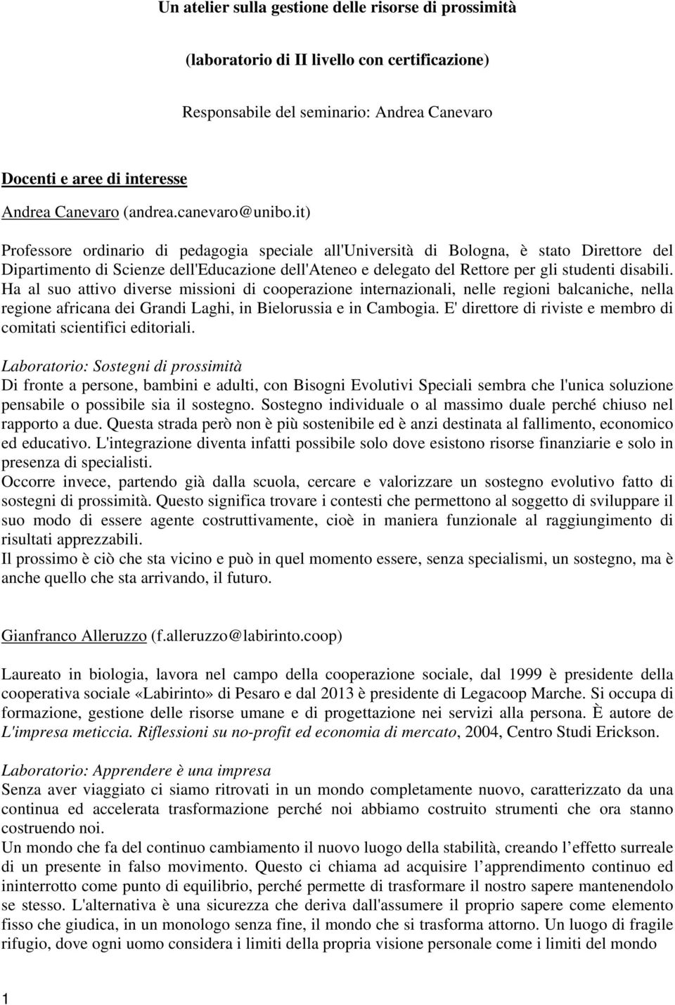 it) Professore ordinario di pedagogia speciale all'università di Bologna, è stato Direttore del Dipartimento di Scienze dell'educazione dell'ateneo e delegato del Rettore per gli studenti disabili.