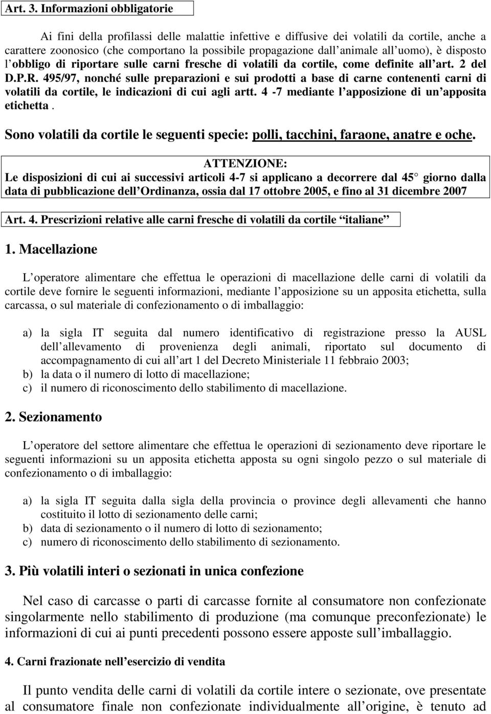 uomo), è disposto l obbligo di riportare sulle carni fresche di volatili da cortile, come definite all art. 2 del D.P.R.