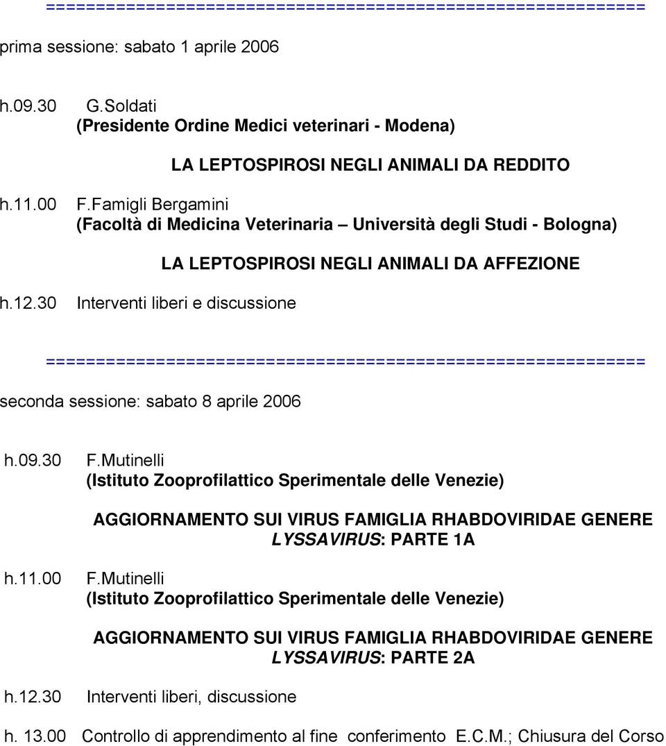 Famigli Bergamini (Facoltà di Medicina Veterinaria Università degli Studi - Bologna) LA LEPTOSPIROSI NEGLI ANIMALI DA AFFEZIONE h.12.