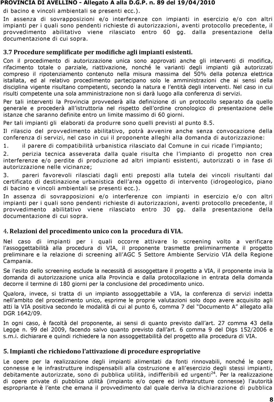 abilitativo viene rilasciato entro 60 gg. dalla presentazione della documentazione di cui sopra. 3.7 Procedure semplificate per modifiche agli impianti esistenti.