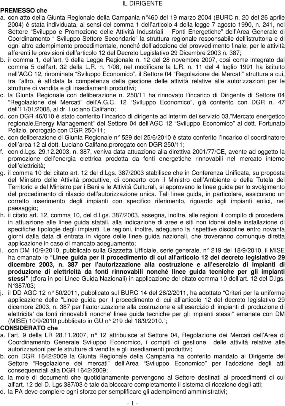 241, nel Settore Sviluppo e Promozione delle Attività Industriali Fonti Energetiche dell Area Generale di Coordinamento Sviluppo Settore Secondario la struttura regionale responsabile dell