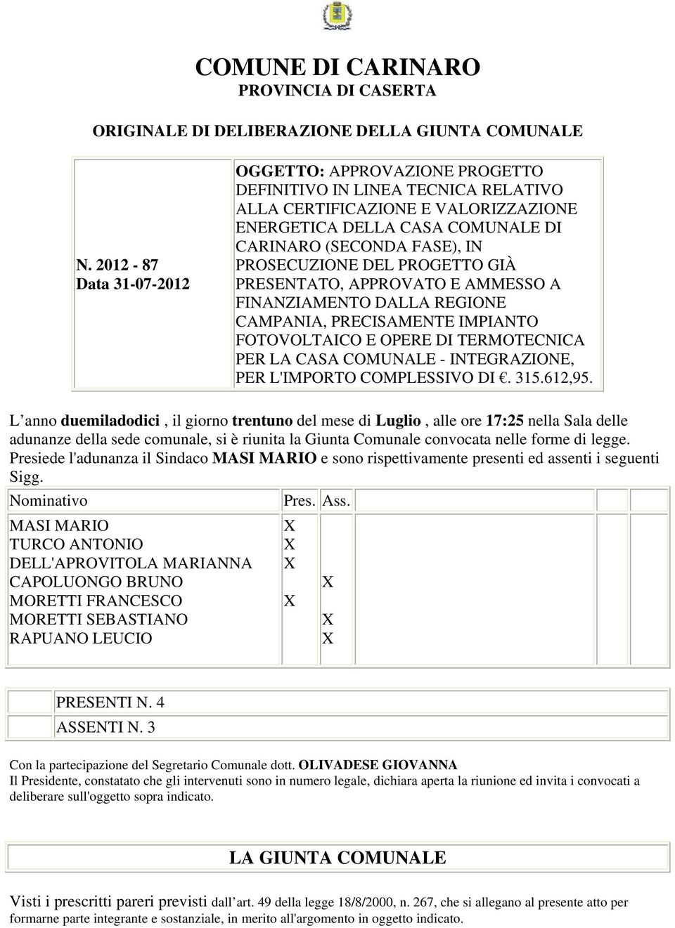 PROSECUZIONE DEL PROGETTO GIÀ PRESENTATO, APPROVATO E AMMESSO A FINANZIAMENTO DALLA REGIONE CAMPANIA, PRECISAMENTE IMPIANTO FOTOVOLTAICO E OPERE DI TERMOTECNICA PER LA CASA COMUNALE - INTEGRAZIONE,