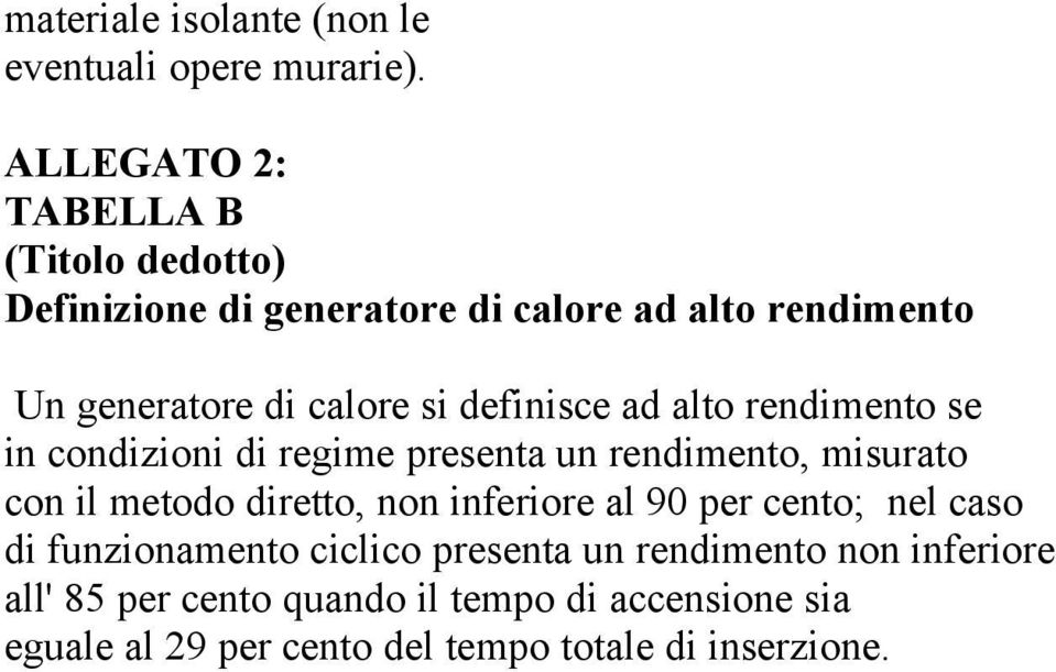 definisce ad alto rendimento se in condizioni di regime presenta un rendimento, misurato con il metodo diretto, non