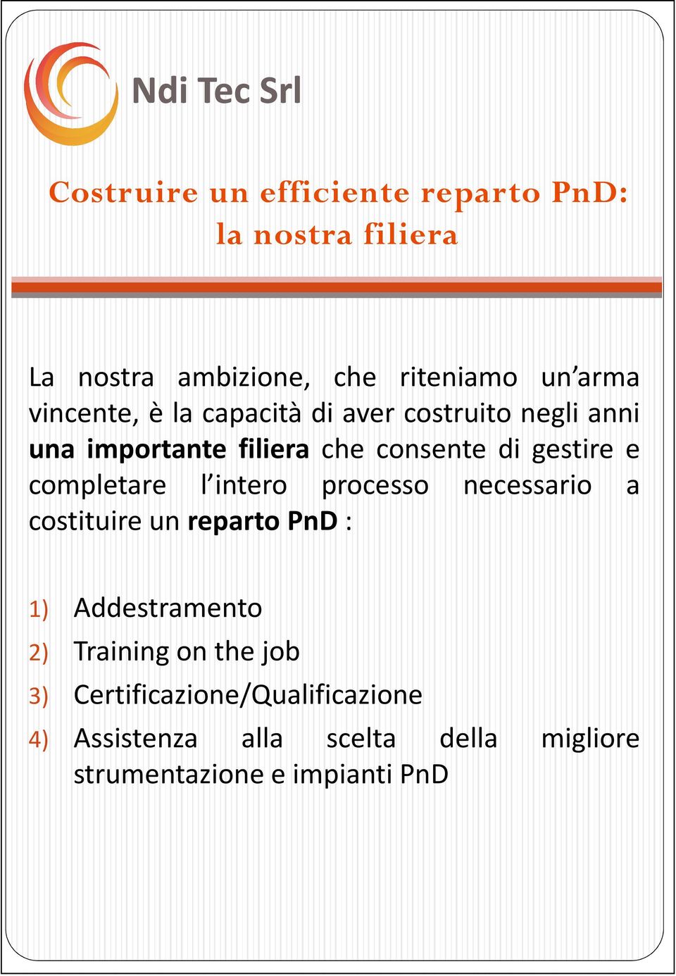 completare l intero processo necessario a costituire un reparto PnD: 1) Addestramento 2)