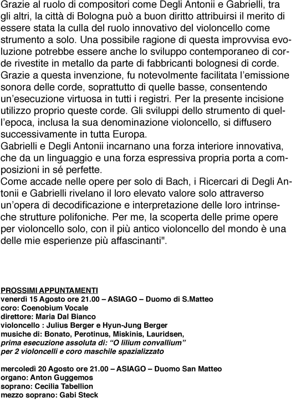 Una possibile ragione di questa improvvisa evoluzione potrebbe essere anche lo sviluppo contemporaneo di corde rivestite in metallo da parte di fabbricanti bolognesi di corde.