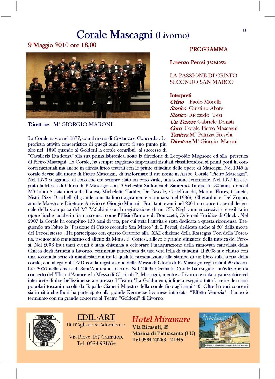 La Direttore proficua attività concertistica di quegli anni trovò il suo punto più M Giorgio Maroni alto nel 1890 quando al Goldoni la corale contribuì al successo di Cavalleria Rusticana alla sua