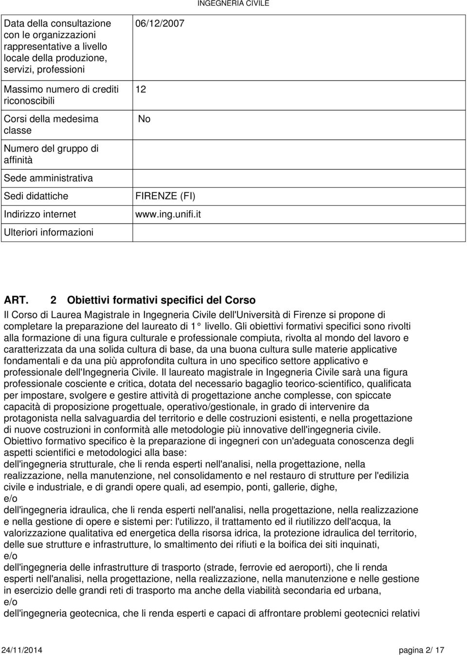 it Ulteriori informazioni 2 Obiettivi formativi specifici del Corso Il Corso di Laurea Magistrale in Ingegneria Civile dell'università di Firenze si propone di completare la preparazione del laureato