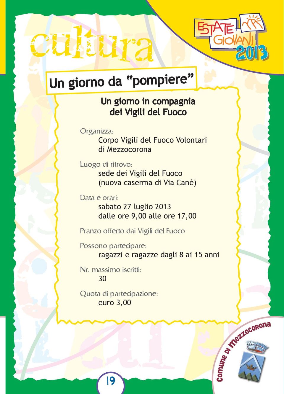 luglio dalle ore 9,00 alle ore 17,00 Pranzo offerto dai Vigili del Fuoco Possono