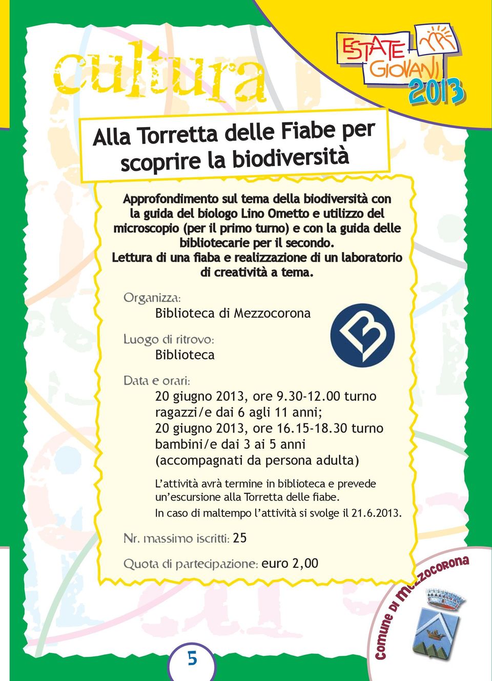 Biblioteca di Mezzocorona Biblioteca 20 giugno, ore 9.30-12.00 turno ragazzi/e dai 6 agli 11 anni; 20 giugno, ore 16.15-18.