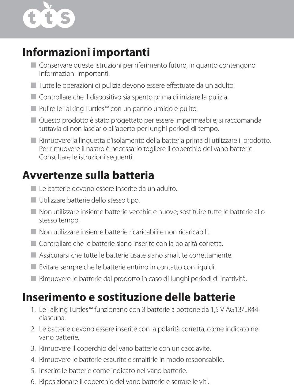 n Questo prodotto è stato progettato per essere impermeabile; si raccomanda tuttavia di non lasciarlo all'aperto per lunghi periodi di tempo.