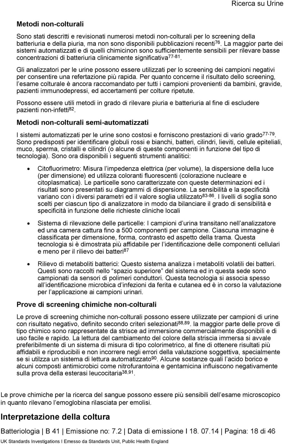 Gli analizzatori per le urine possono essere utilizzati per lo screening dei campioni negativi per consentire una refertazione più rapida.