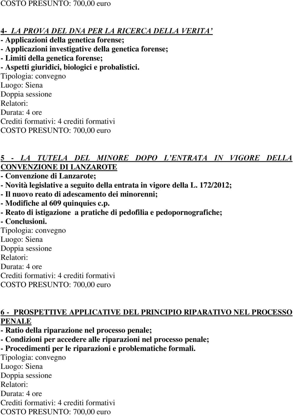 Doppia sessione Relatori: crediti formativi 5 - LA TUTELA DEL MINORE DOPO L ENTRATA IN VIGORE DELLA CONVENZIONE DI LANZAROTE - Convenzione di Lanzarote; - Novità legislative a seguito della entrata