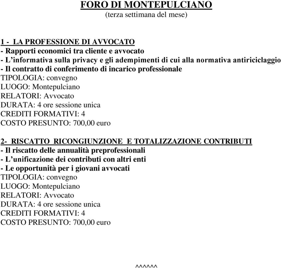 DURATA: 4 ore sessione unica CREDITI FORMATIVI: 4 2- RISCATTO RICONGIUNZIONE E TOTALIZZAZIONE CONTRIBUTI - Il riscatto delle annualità preprofessionali - L unificazione