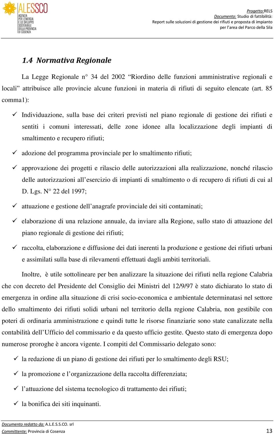 smaltimento e recupero rifiuti; adozione del programma provinciale per lo smaltimento rifiuti; approvazione dei progetti e rilascio delle autorizzazioni alla realizzazione, nonché rilascio delle