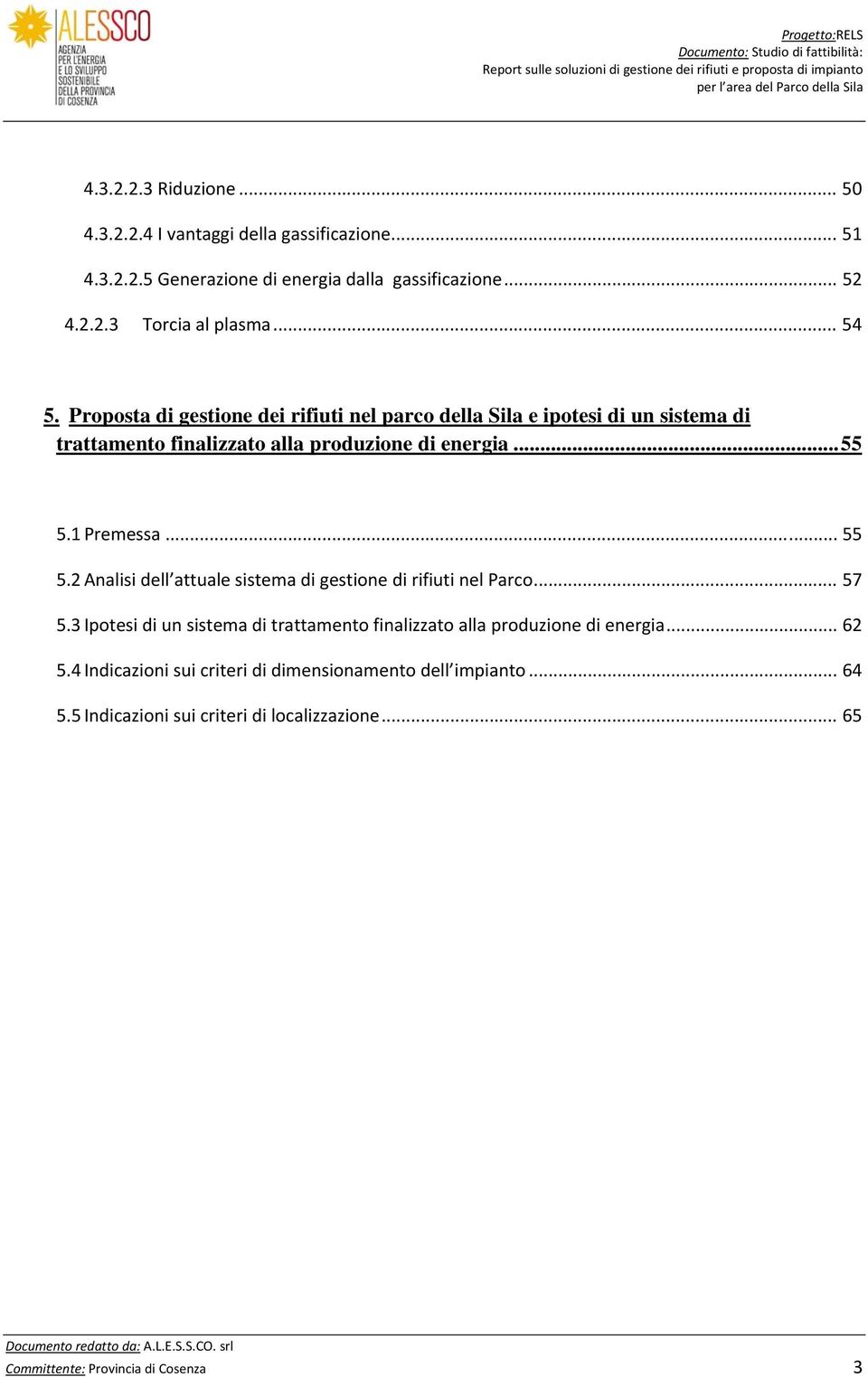 .. 55 5.2 Analisi dell attuale sistema di gestione di rifiuti nel Parco... 57 5.3 Ipotesi di un sistema di trattamento finalizzato alla produzione di energia.