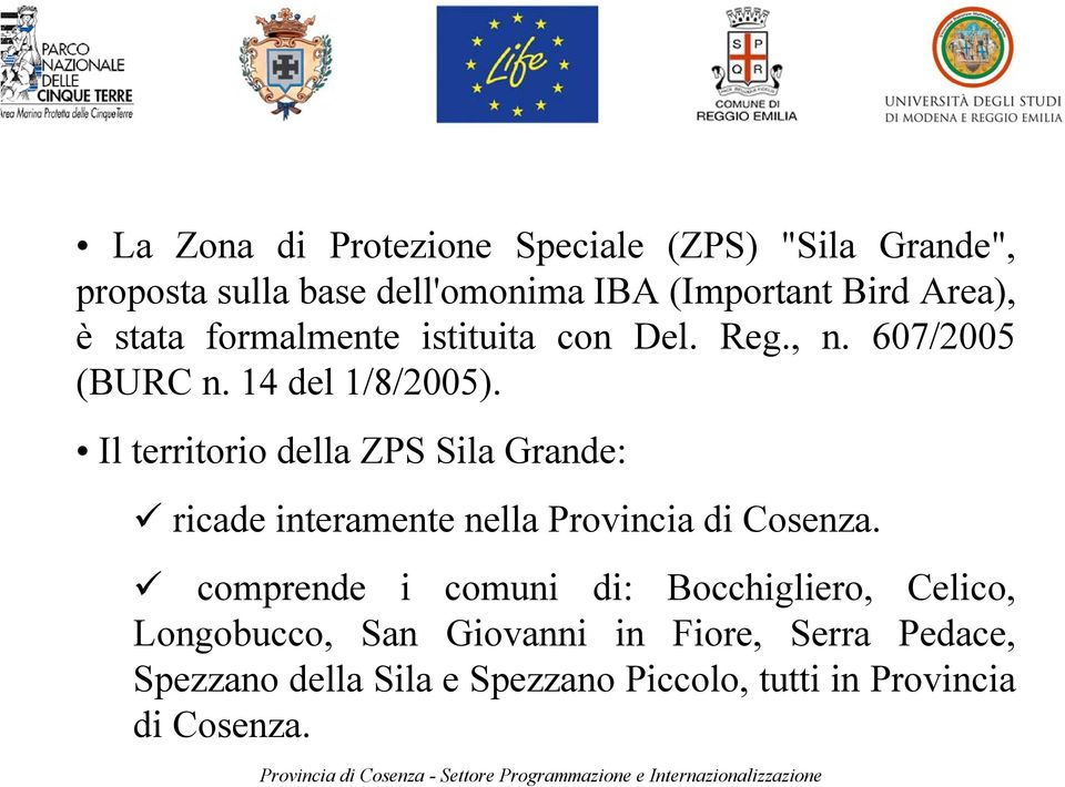 Il territorio della ZPS Sila Grande: ricade interamente nella Provincia di Cosenza.