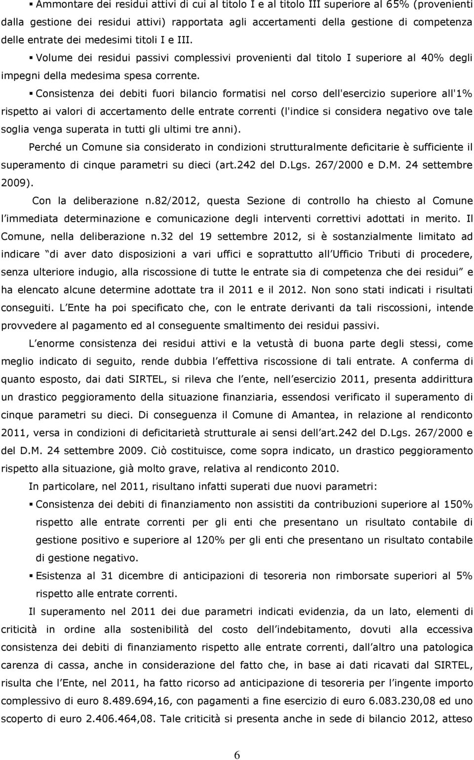 Consistenza dei debiti fuori bilancio formatisi nel corso dell'esercizio superiore all'1% rispetto ai valori di accertamento delle entrate correnti (l'indice si considera negativo ove tale soglia